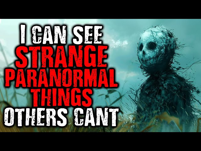I Can See Strange Paranormal Things That Others Can't | Scary Stories from The Internet