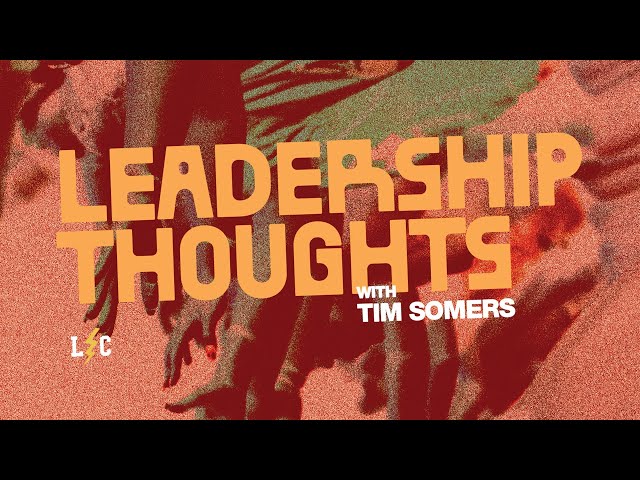 Leadership Thoughts with Tim Somers | LEADERSHIP COLLECTIVE