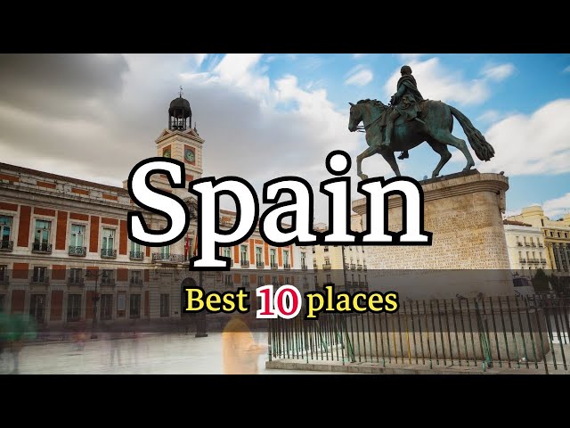 10 Best places to visit in Spain - Travel Guide