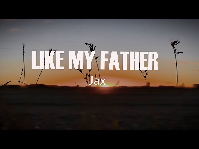 Jax - Like My Father (Lyrics / Lyric Video)