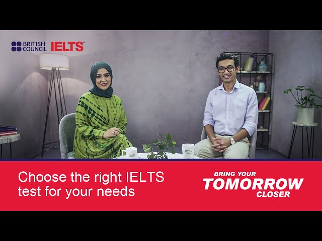 Choose the right IELTS test for your needs