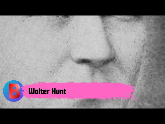 Walter Hunt | Biography