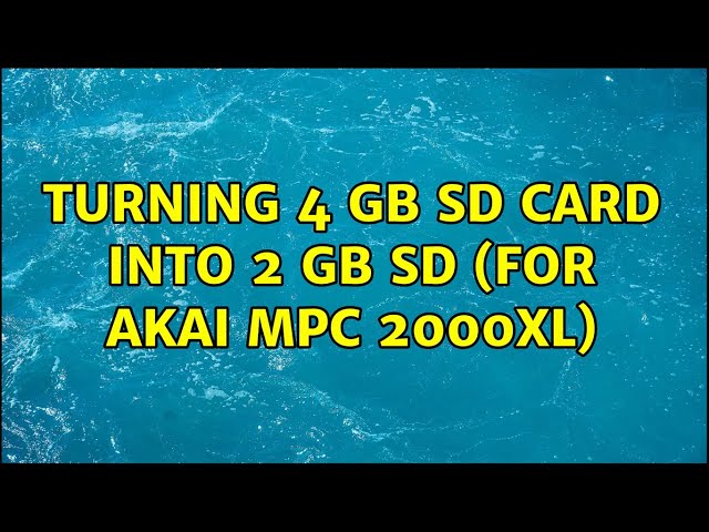 Turning 4 GB SD card into 2 GB SD (for AKAI MPC 2000xl)