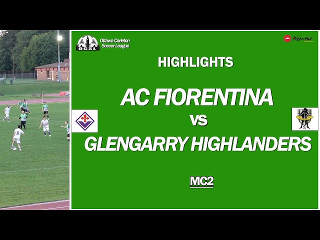 HIGHLIGHTS | AC Fiorentina vs Glengarry Highlanders | OCSL MC2