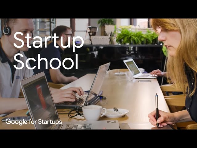 Google for Startups: Startup School