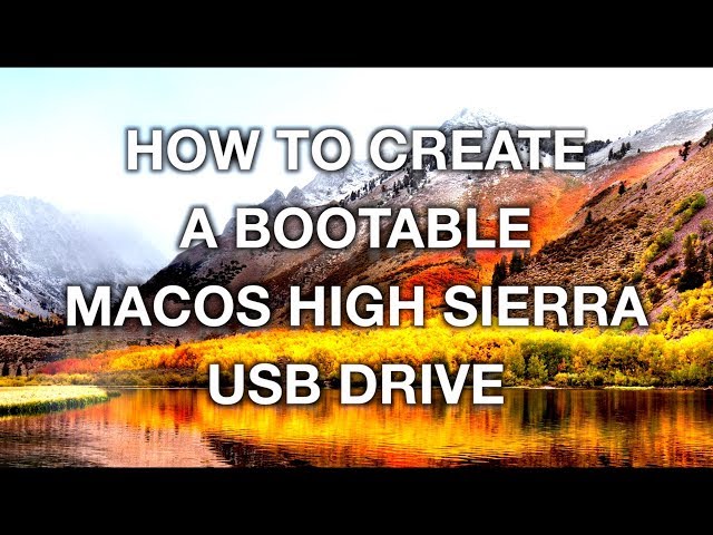 HOW TO CREATE A BOOTABLE MACOS HIGH SIERRA USB DRIVE