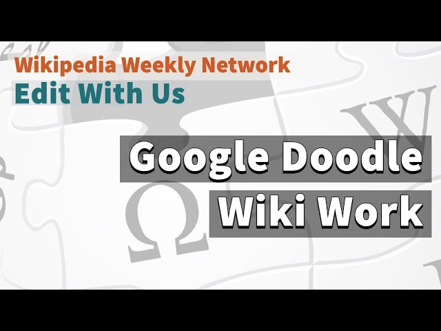 Wikipedia Weekly - Google Doodle Wiki Editing