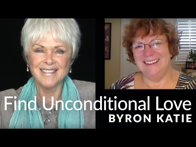 How to Find Unconditional Love in Your Life—The Work of Byron Katie®