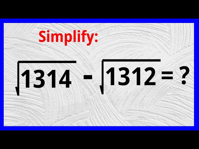 Solving A Nice Square Root Problem √1314-√1312 | This Is Just The Best Trick...