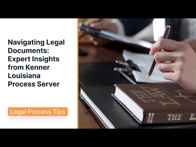 Navigating Legal Documents: Expert Insights from Kenner Louisiana Process Server