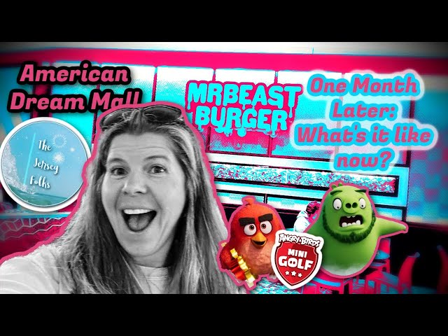What’s Mr. Beast Burger like a month after the opening & Angry Birds Mini-Golf: American Dream Mall