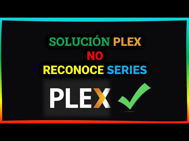 Cómo renombrar las series en #Plex si no te las reconoce. Solución agregar capítulos a la Biblioteca