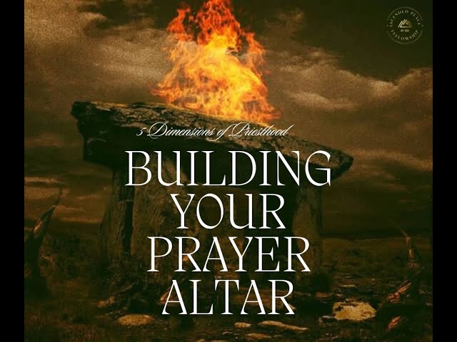 Building Your Prayer Altar:  Beholding the Lord