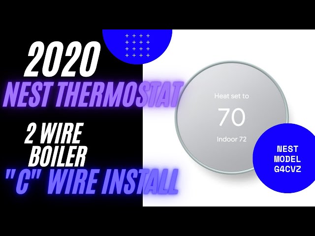 2020 How To Install Nest G4CVZ Thermostat With 2 Wire Boiler C Wire