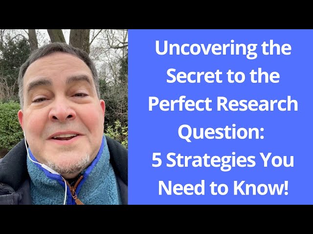 Uncovering the Secret to the Perfect Research Question: 5 Strategies You Need to Know!