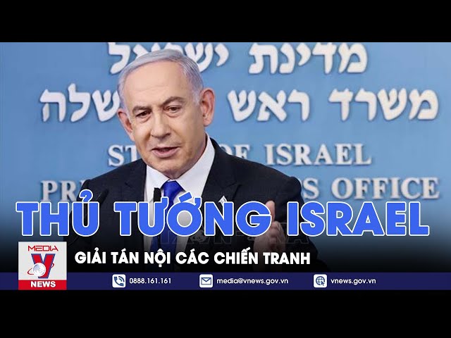 Thủ tướng Israel giải tán nội các chiến tranh - Tin Thế giới - VNews