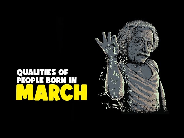 Qualities of People born in March