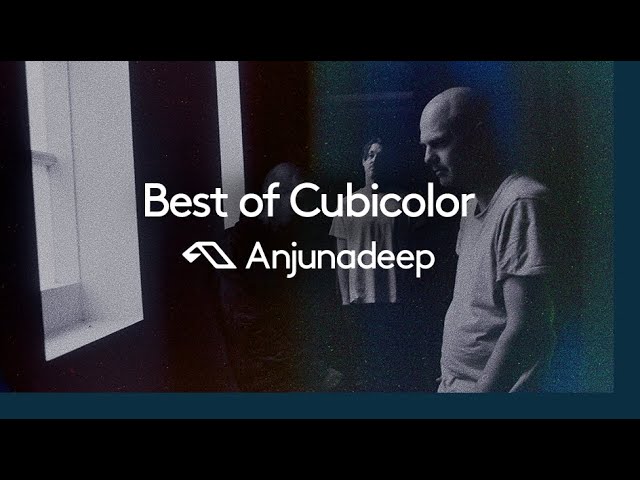 'Best of Cubicolor' presented by Anjunadeep (@cubicolormusic2811)