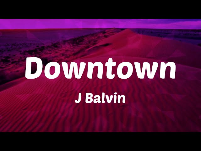 J Balvin - Downtown (Letras)