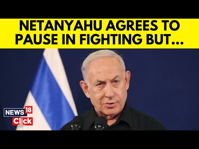 Netanyahu Says He’ll Agree To A Pause In Fighting ,But War Won’t End Until Hamas Is Destroyed | N18G