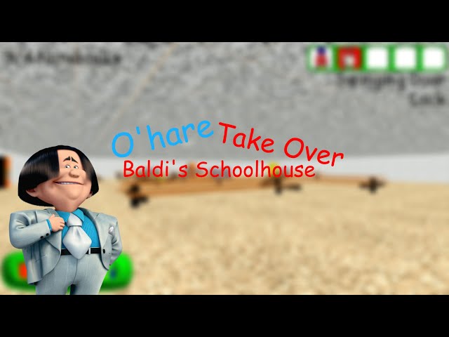 O'hare Take Over Baldi's schoolhouse! (Baldi Basics Plus)