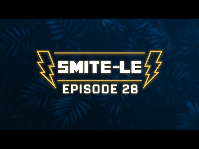 SMITE-LE Episode 28