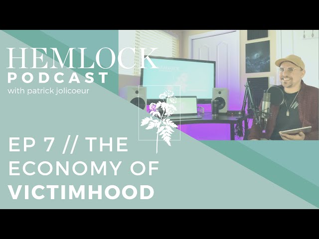 Ep 7 // The Economy of Victimhood