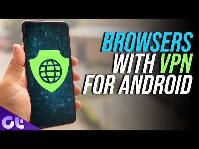 Top 5 Best VPN Browser Apps for Android | Browsers with VPN | 100% Free! | Guiding Tech
