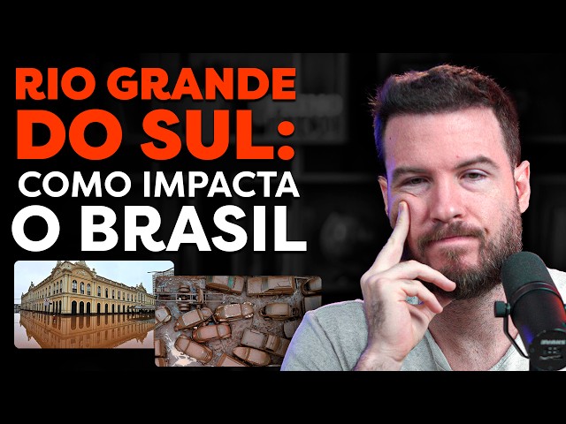 RIO GRANDE DO SUL | COMO IMPACTA O BRASIL E O SEU BOLSO?