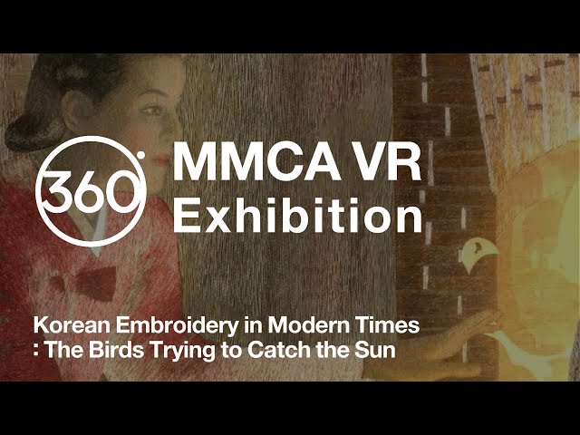 360° VR Exhibition Tour MMCA VR｜Korean Embroidery in Modern Times: The Birds Trying to Catch the 