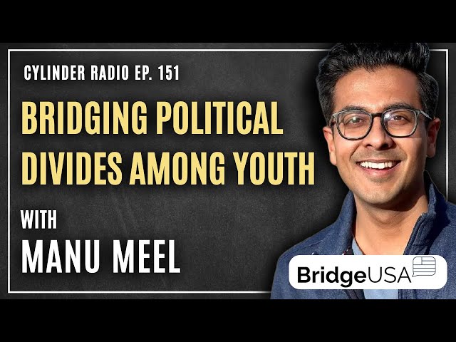 Bridging Political Divides Among Young People with Manu Meel from BridgeUSA | Cylinder Radio Ep. 151