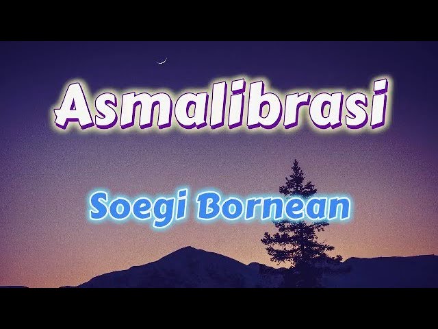 Asmalibrasi   Soegi Bornean (Lirik Lagu)