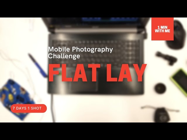 Mobile Photography Challenge | Flat Lay Photography | 7 Days 1 Shot