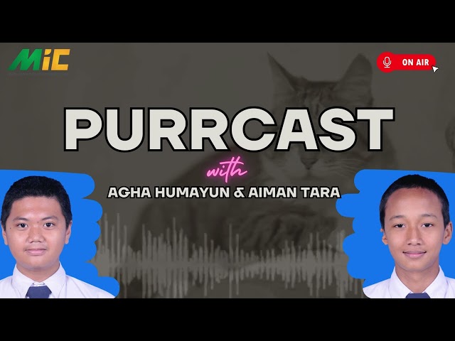 MIC Student's Voice: Eps. 1 - Purrcast with Agha Humayun and Aiman Tara
