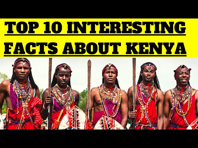Top 10 Interesting Facts about Kenya (You should know about)