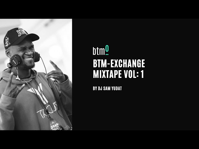 BTM-Exchange Mixtape Vol: 1 by DJ Sam Yudat
