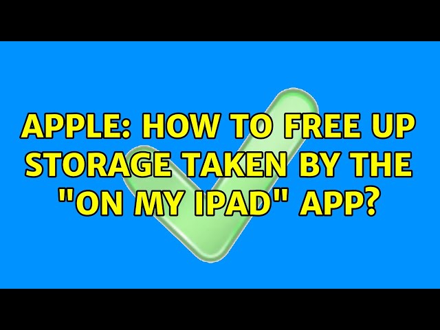 Apple: How to free up storage taken by the "On My iPad" app?