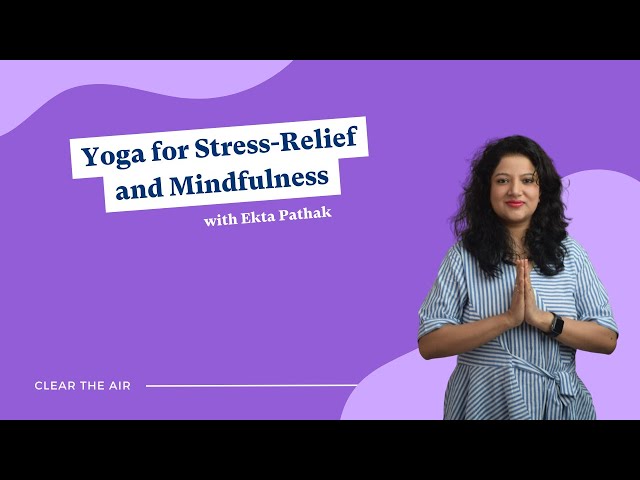 Yoga for Stress-Relief and Mindfulness with Ekta Pathak