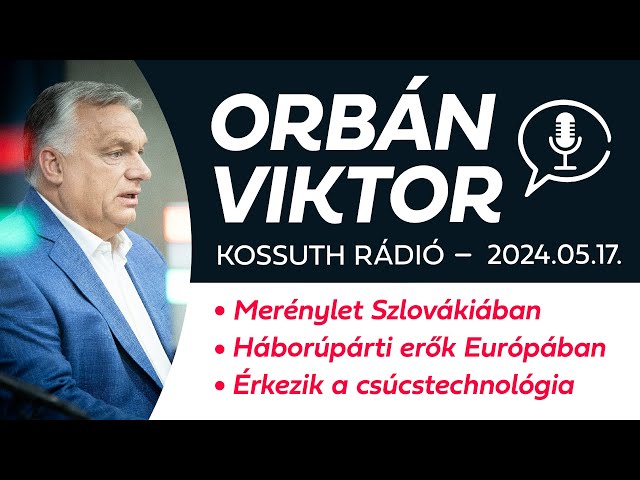 Orbán Viktor a Kossuth Rádióban (2024. május 17.)