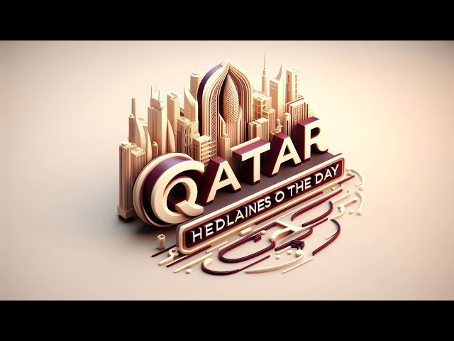24th June 2024 | Qatar - Headlines of the day | Qatar deserves the best.