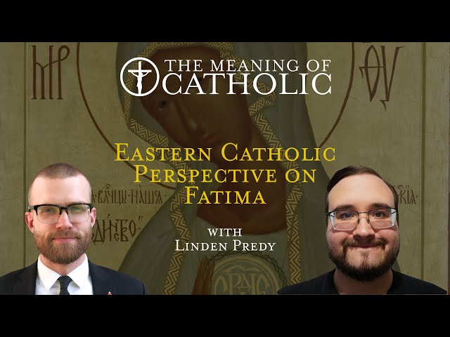 Eastern Catholic Perspective on Fatima with Linden Predy