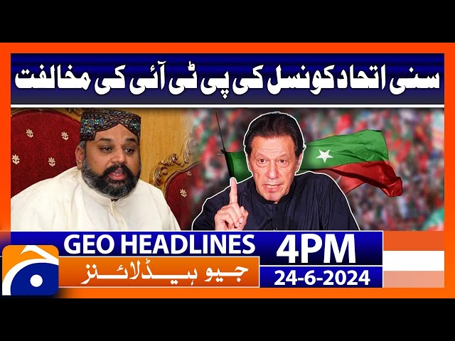 The Sunni Ittehad Council opposed the PTI | Geo News 4 PM Headlines | 24 June 2024