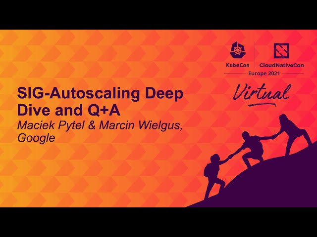 SIG-Autoscaling Deep Dive and Q+A - Maciek Pytel & Marcin Wielgus, Google