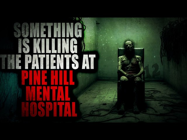 “Something Is Killing The Patients At Pine Hill Mental Hospital” | Creepypasta Storytime