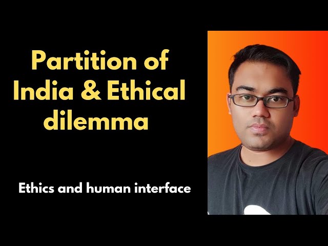 India's partion and ethical dilemma | Ethics and human interface | UPSC Ethics Syllabus | GS 4