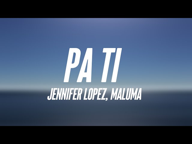 Pa Ti - Jennifer Lopez, Maluma {Lyrics Video} 🎧