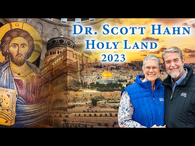 Dr. Scott Hahn & Kimberly Hahn Holy Land Pilgrimage: in the Footsteps of Jesus - May 2023