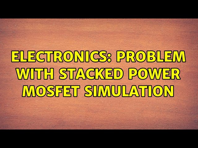 Electronics: Problem with stacked power mosfet simulation (2 Solutions!!)