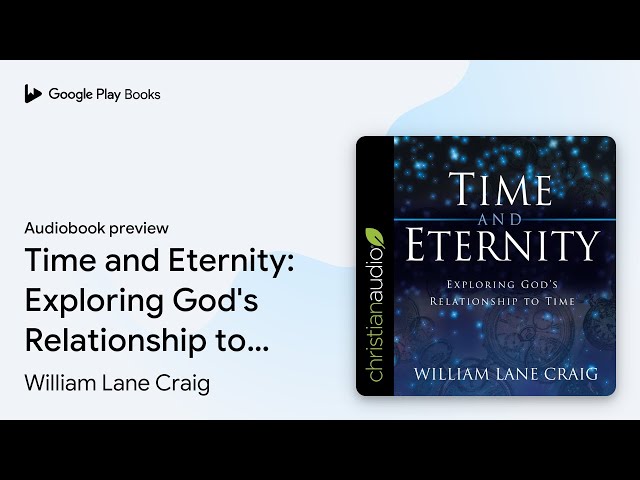 Time and Eternity: Exploring God's Relationship… by William Lane Craig · Audiobook preview