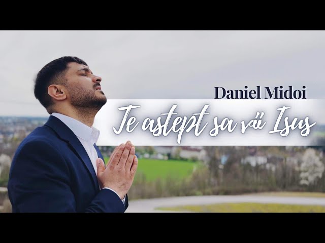 DANIEL MIDOI - TE ASTEPT SA VII ISUS